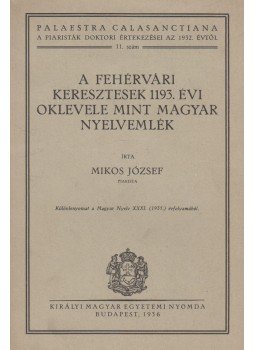 Mikos József - A fehérvári keresztesek 1193. évi oklevele mint magyar nyelvemlék, Budapest 1936 antikvár könyv