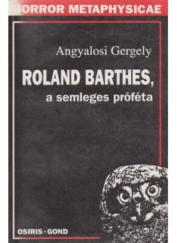 Angyalosi Gergely - Roland Barthes, a semleges próféta Angyalosi Gergely - Roland Barthes, a semleges próféta, Budapest 1996 antikvár könyv