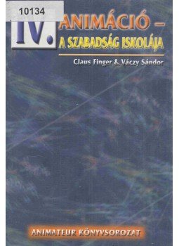 Claus Finger, Váczy Sándor - Animáció - A szabadság iskolája Claus Finger, Váczy Sándor - Animáció - A szabadság iskolája, Székesfehérvár 2003 antikvár könyv