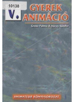 Grosz Pálma, Váczy Sándor - Gyerek Animáció Grosz Pálma, Váczy Sándor - Gyerek Animáció, Székesfehérvár 2003 antikvár könyv