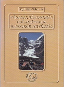 Dr. Egri Kiss Tibor - Túrázás, táborozás egészségtana, elsősegélynyújtás, Nyíregyháza 1999 antikvár könyv