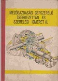 Benke Zoltán,Szentpéteri János - Mezőgazdasági gépszerelő szerkezettan és szerelési ismeret III.