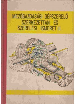 Benke Zoltán, Szentpéteri János - Mezőgazdasági gépszerelő szerkezettan és szerelési ismeret III., Budapest 1982 antikvár könyv