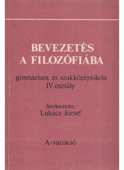 Lukács József - Bevezetés a filozófiába Lukács József - Bevezetés a filozófiába, Budapest 1987 antikvár könyv