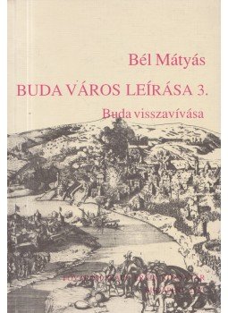 Bél Mátyás - Buda város leírása III. Bél Mátyás - Buda város leírása III., Budapest 1987 antikvár könyv