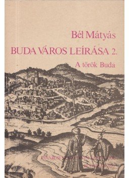 Bél Mátyás - Buda város leírása II., Budapest 1990 antikvár könyv