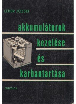 Léder József - Akkumlátorok kezelése és karbantartása Léder József - Akkumlátorok kezelése és karbantartása, Budapest 1968 antikvár könyv