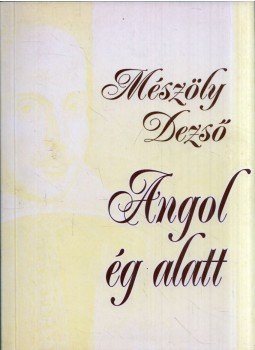 Mészöly Dezső - Angol ég alatt (dedikált) Mészöly Dezső - Angol ég alatt (dedikált), Budapest 0 antikvár könyv