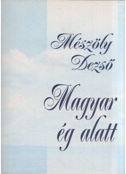 Mészöly Dezső - Magyar ég alatt (dedikált) Mészöly Dezső - Magyar ég alatt (dedikált), Budapest 0 antikvár könyv