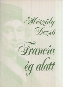 Mészöly Miklós - Francia ég alatt (dedikált) Mészöly Miklós - Francia ég alatt (dedikált), Budapest 0 antikvár könyv
