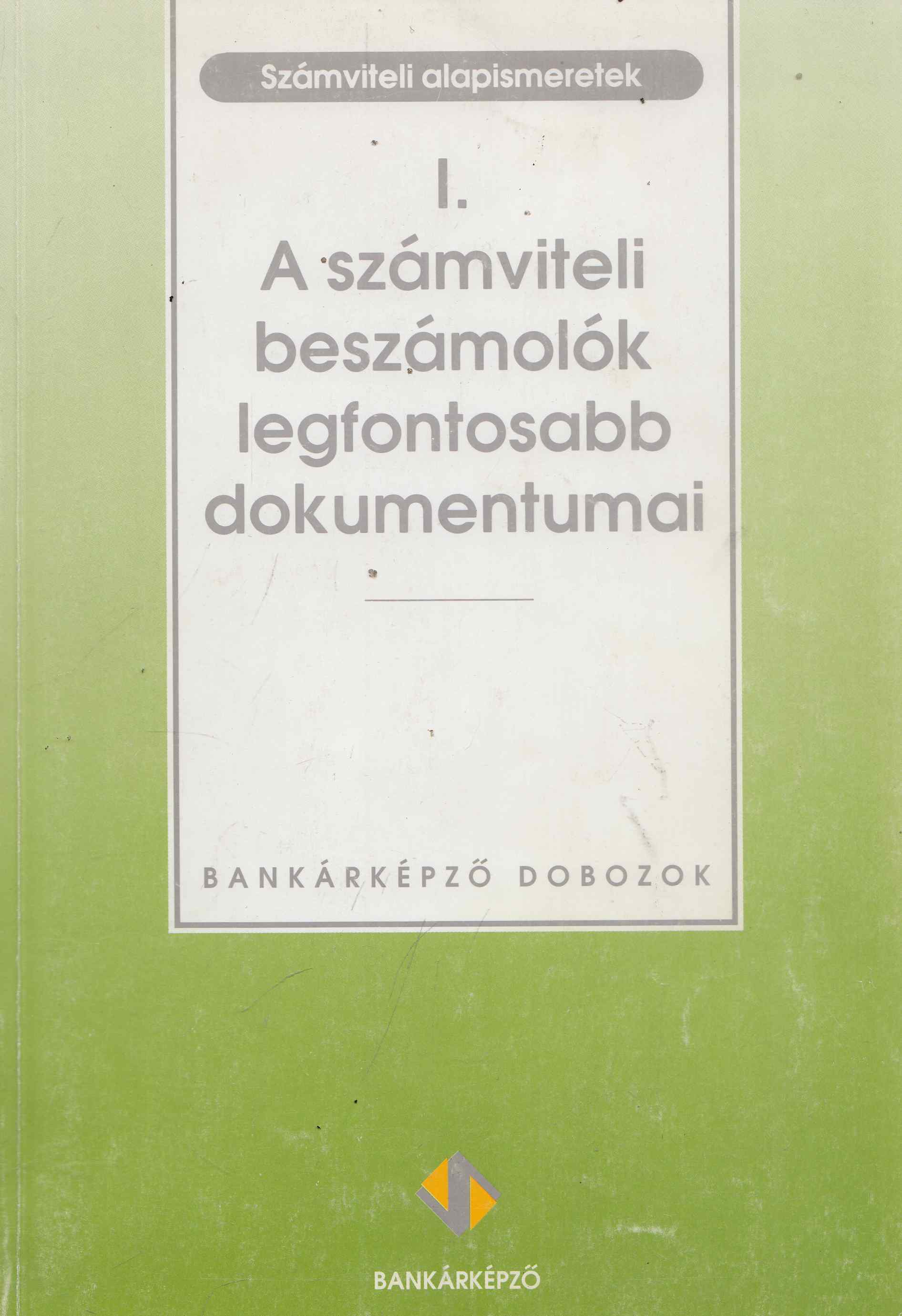 Sághi Márta (Szerk.) - I. A számviteli beszámolók legfontosabb dokumentumai, Budapest 1994 antikvár könyv