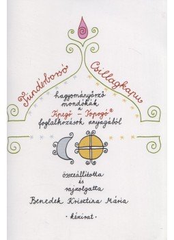 Benedek Krisztina Mária - Tündérborsó, csillagkapu Benedek Krisztina Mária - Tündérborsó, csillagkapu, Gödöllő 2009 antikvár könyv