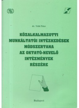 dr. Tóth Péter - Közalkalmazotti munkáltatói intézkedések módszertana az oktató-nevelő intézmények részére, Budapest 0 antikvár könyv