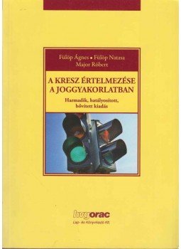 Fülöp Ágnes, Fülöp Natasa, Major Róbert - A KRESZ értelmezése a joggyakorlatban, Budapest 2014 antikvár könyv