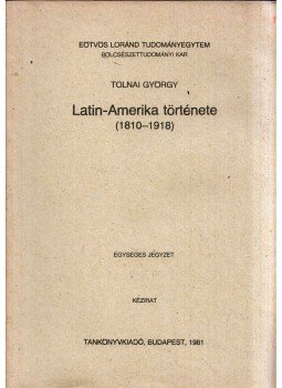 Tolnai György - Latin-Amerika története (1810-1918), Budapest 1981 antikvár könyv