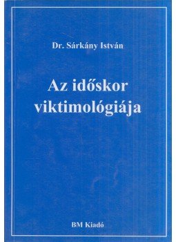 Sárkány István - Az időskor viktimológiája Sárkány István - Az időskor viktimológiája, Budapest 1999 antikvár könyv