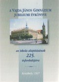 Szabó Erika Andrea (szerk.),Keveházy Balázs (szerk.) - A Vajda János Gimnázium jubileumi évkönyve az iskola alapításának 225. évfordulójára