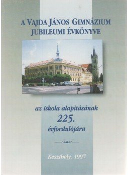 Szabó Erika Andrea (szerk.), Keveházy Balázs (szerk.) - A Vajda János Gimnázium jubileumi évkönyve az iskola alapításának 225. évfordulójára, Keszthely 1997 antikvár könyv