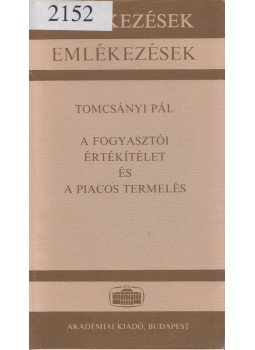 Tomcsányi Pál - A fogyasztói értékítélet és a piacos termelés Tomcsányi Pál - A fogyasztói értékítélet és a piacos termelés, Budapest 1991 antikvár könyv