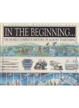 Richard Platt - In the Beginning...: The Nearly Complete History of Almost Everything Richard Platt - In the Beginning...: The Nearly Complete History of Almost Everything, London 1995 antikvár könyv
