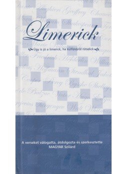 Magyar Szilárd - Limerick - Úgy is jó a limerick, ha külföldről rímelick, Budapest 2005 antikvár könyv