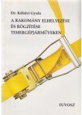 Dr. Kőfalvi Gyula - A rakomány elhelyezése és rögzítése tehergépjárműveken