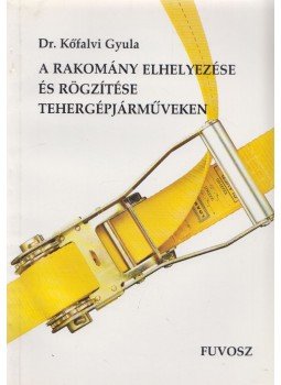 Dr. Kőfalvi Gyula - A rakomány elhelyezése és rögzítése tehergépjárműveken, Budapest 1995 antikvár könyv