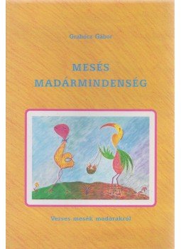 Grabócz Gábor - Mesés madármindenség (dedikált) Grabócz Gábor - Mesés madármindenség (dedikált), Budapest 1994 antikvár könyv