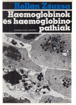 Hollán Zsuzsa - Haemoglobinok és haemoglobinopathiák Hollán Zsuzsa - Haemoglobinok és haemoglobinopathiák, Budapest 1972 antikvár könyv