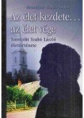 Szentjóbi Szabó László - Az élet kezdete... az élet vége (Dedikált)