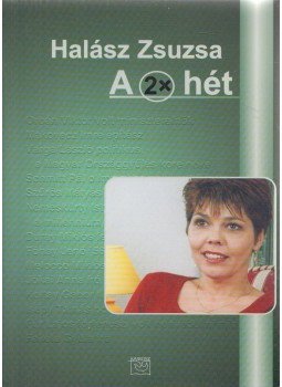 Halász Zsuzsa - A 2x hét (dedikált) Halász Zsuzsa - A 2x hét (dedikált), Budapest 2003 antikvár könyv