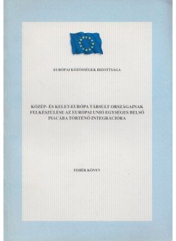 - Közép- és Kelet-Európa társult országainak felkészülése az Európai Unió egységes belső piacába történő integrációra, Brüsszel 1995 antikvár könyv