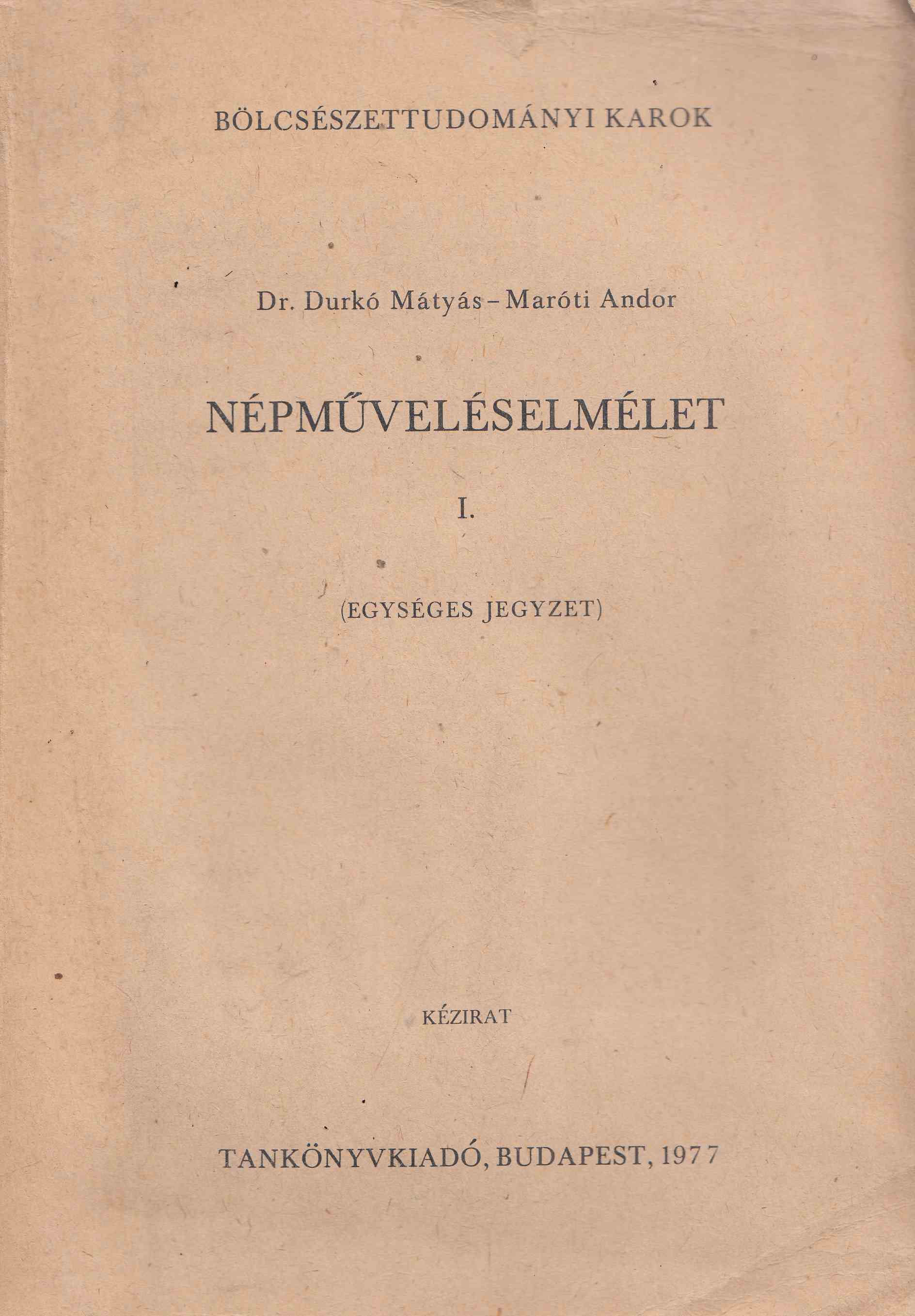 Durkó Mátyás, Maróti Andor - Népműveléselmélet I. Durkó Mátyás, Maróti Andor - Népműveléselmélet I., Budapest 1977 antikvár könyv