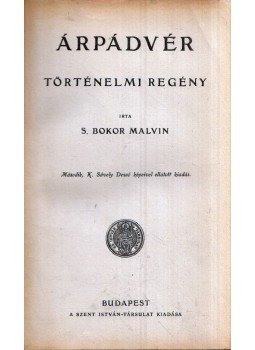 S. Bokor Malvin - Árpádvér S. Bokor Malvin - Árpádvér, Budapest 0 antikvár könyv