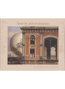 Bacher Iván, Kőrösi Zoltán, Podmaniczky Szilárd - Vasúti műemlékeink / Our Railway Monuments Bacher Iván, Kőrösi Zoltán, Podmaniczky Szilárd - Vasúti műemlékeink / Our Railway Monuments, Budapest 2008 antikvár könyv