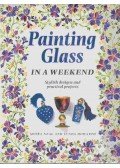 Neal, Moira,Lynda Howarth - Painting Glass in a Weekend