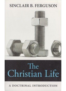 Sinclair B. Ferguson - The Christian Life Sinclair B. Ferguson - The Christian Life, Edinburgh 2013 antikvár könyv