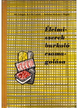 Telegdy Kováts László, Szilasné Kelemen Magda - Élelmiszerek burkoló csomagolása Telegdy Kováts László, Szilasné Kelemen Magda - Élelmiszerek burkoló csomagolása, Budapest 1962 antikvár könyv