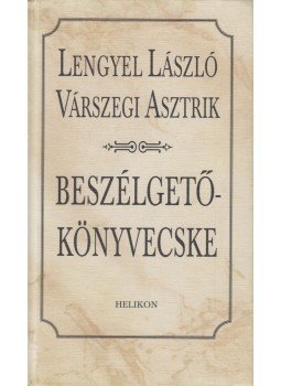 Lengyel László, Várszegi Asztrik - Beszélgetőkönyvecske (dedikált) Lengyel László, Várszegi Asztrik - Beszélgetőkönyvecske (dedikált), Budapest 1999 antikvár könyv