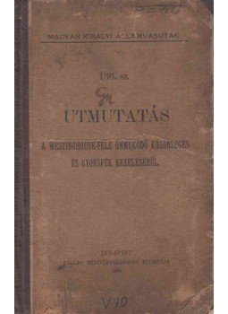  - Utmutatás a Westinghouse-féle önműködő közönséges és gyorsfék kezeléséről, Budapest 1894 antikvár könyv