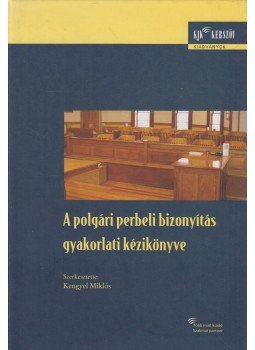 Kengyel Miklós - A polgári perbeli bizonyítás gyakorlati kézikönyve, Budapest 2005 antikvár könyv