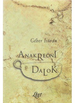 Géher István - Anakreóni dalok (dedikált) Géher István - Anakreóni dalok (dedikált), 1996 antikvár könyv