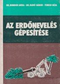 Bondor Antal dr.,Dr. Radó Gábor,Temesi Géza - Az erdőnevelés gépesítése