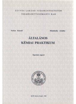 Torkos Kornél, Meszticzky Aranka - Általános kémiai praktikum Torkos Kornél, Meszticzky Aranka - Általános kémiai praktikum, Budapest 1999 antikvár könyv