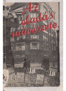Tibor Andor, Pataky Kálmán - Az Eladás Művészete Tibor Andor, Pataky Kálmán - Az Eladás Művészete, Budapest 1932 antikvár könyv