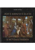 Szabó Attila - Jézus Krisztus élete a művészetekben