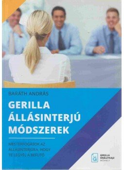 Baráth András - Gerilla állásinterjú módszerek Baráth András - Gerilla állásinterjú módszerek, Budapest 0 antikvár könyv