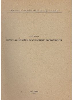 Egri Péter - Ironikus tragikomédia és novellisztikus drámaszerkezet Egri Péter - Ironikus tragikomédia és novellisztikus drámaszerkezet, Budapest 1987 antikvár könyv