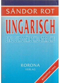 Rot Sándor - Ungarisch: Eine europaische Sprache Rot Sándor - Ungarisch: Eine europaische Sprache, Budapest 1994 antikvár könyv