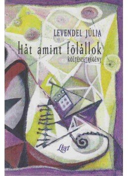 Levendel Júlia - Hát amint fölállok (dedikált) Levendel Júlia - Hát amint fölállok (dedikált), Budapest 2001 antikvár könyv